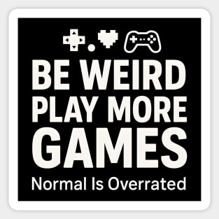 Be Weird Play More Games – Funny Gamer Quote Sticker